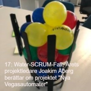 17: Water-SCRUM-fall, Årets projektledare Joakim Åberg berättar om projektet ”Nya Vegasautomater”