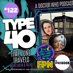 Type 40 • A Doctor Who Podcast Episode 122: Time Zone Travels