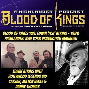 Blood Of Kings 129: Edwin 'Itsi' Atkins - 1986 Highlander: New York Production Manager