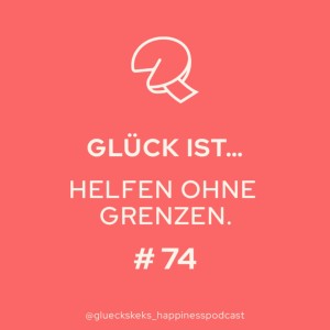 Glück ist, Helfen ohne Grenzen. Folge 74
