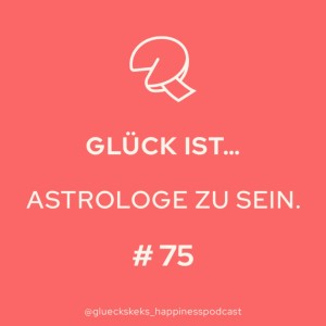 Glück ist, Astrologe zu sein. Folge 75