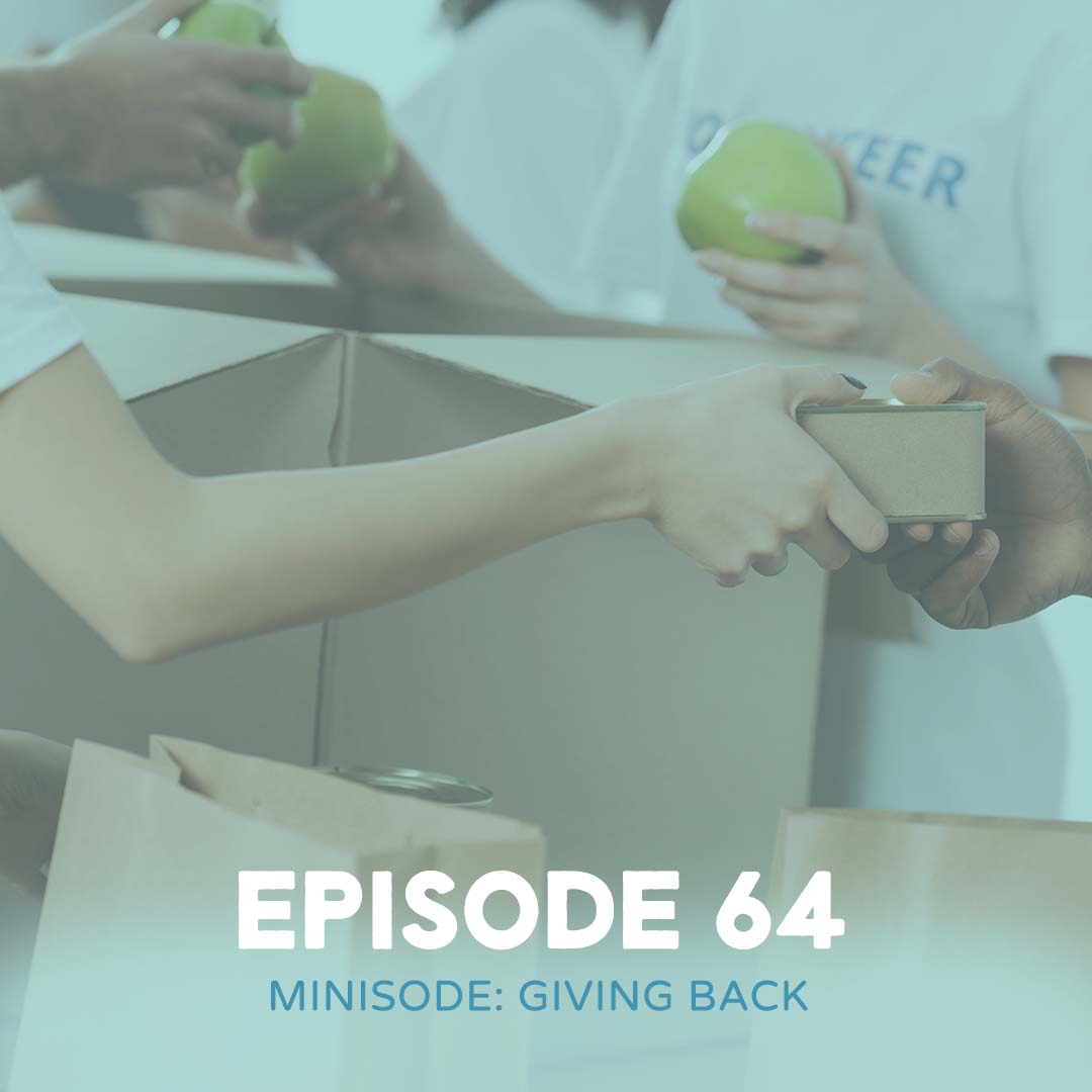 EP64 - Minisode: Giving Back