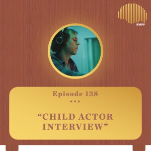 #138 - Child Actor INTERVIEW