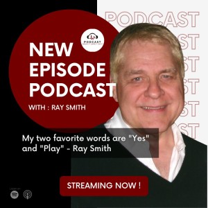 My two favorite words are ”Yes” and ”Play” - Ray Smith