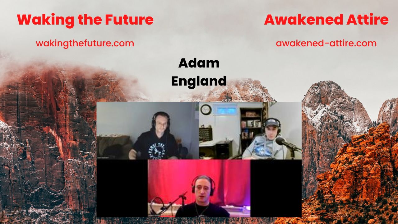Episode 1067: Waking the Future Talk With Adam In England. Primed For Disasters... 03-06-2023