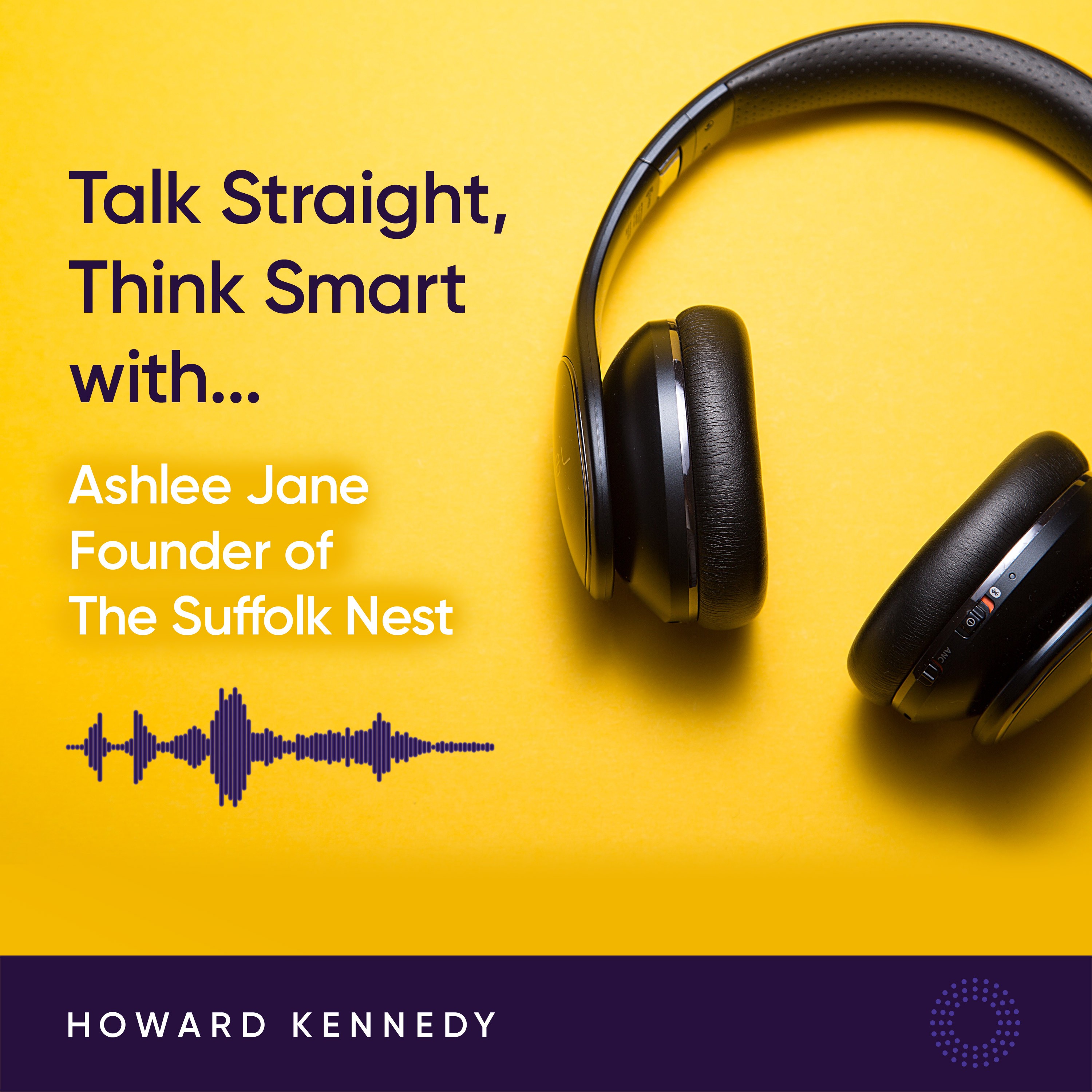Talk Straight | Think Smart with Howard Kennedy