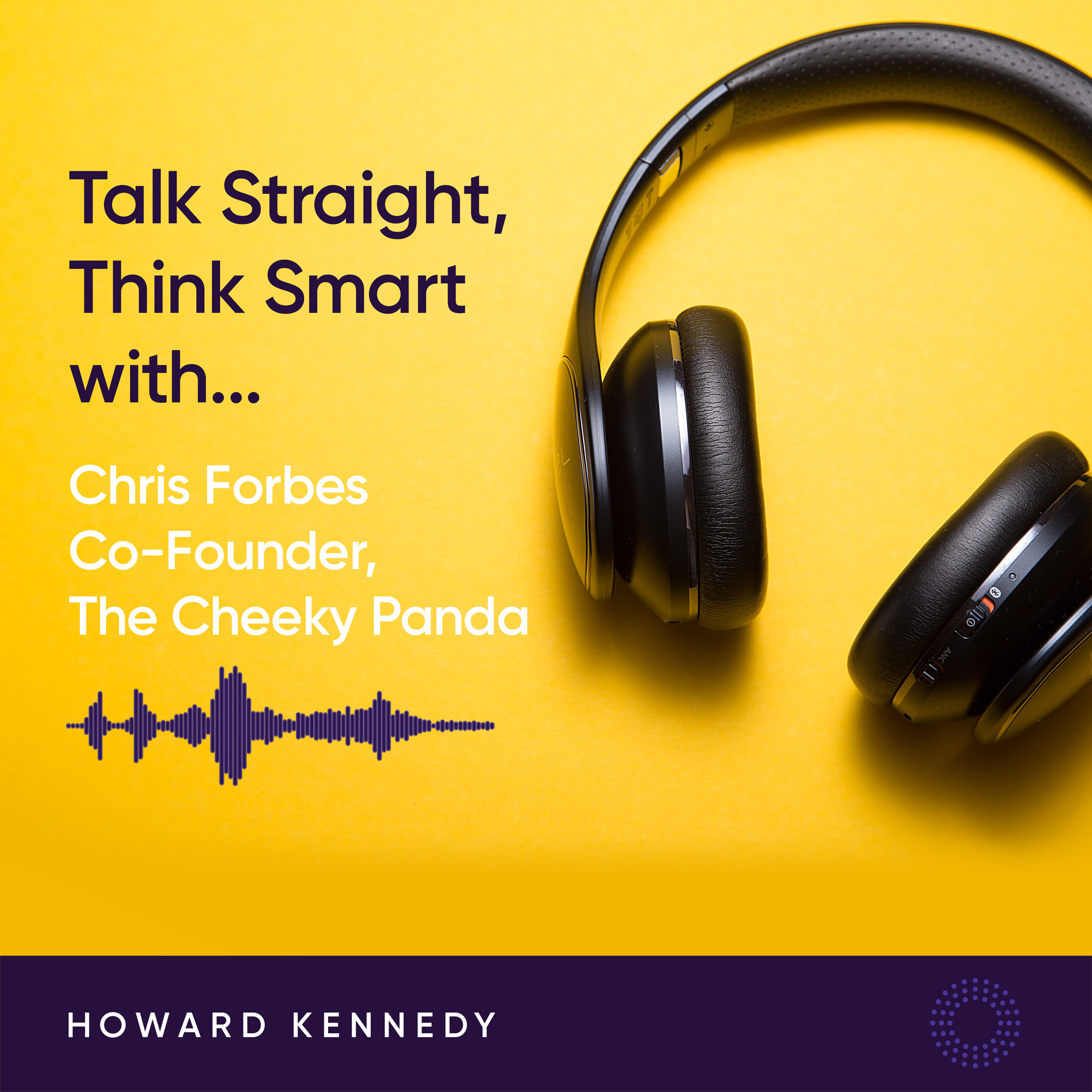 Talk Straight | Think Smart with Howard Kennedy
