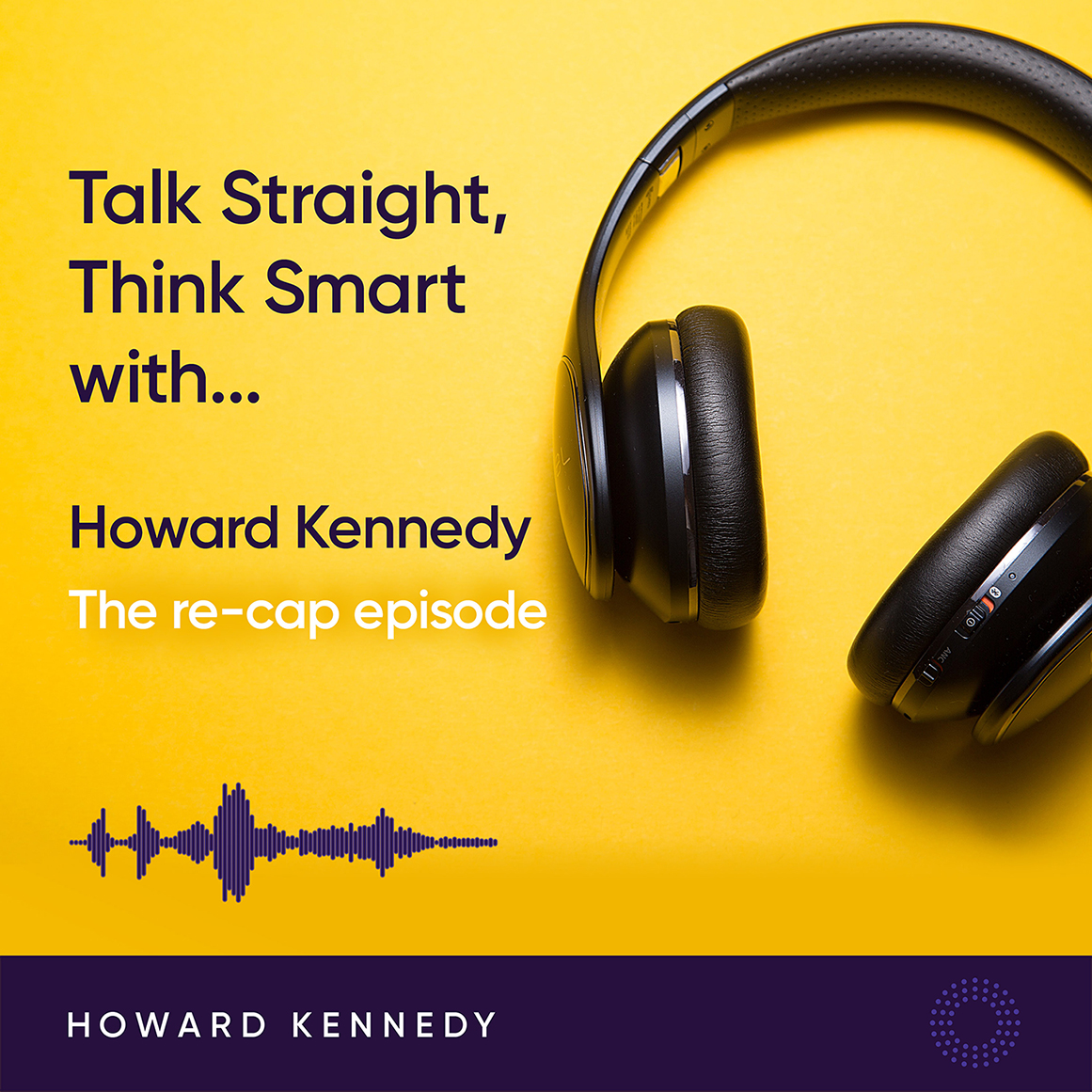 Talk Straight | Think Smart with Howard Kennedy