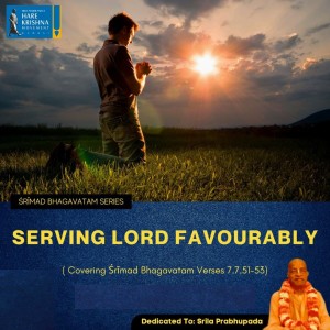 SERVING LORD FAVORABLY (SB 7.751-53) | HG SREESHA GOVIND DAS