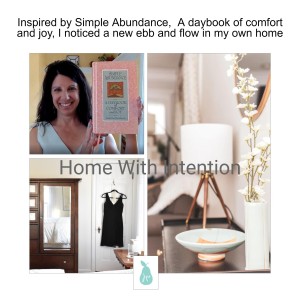 Inspired by Simple Abundance, A daybook of comfort and joy, I noticed a new ebb and flow in my own home