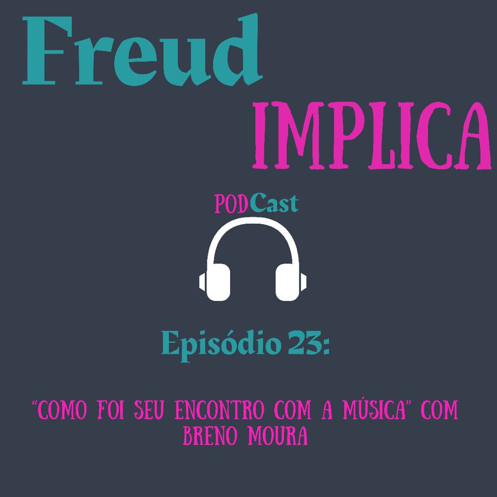 Freud Implica: Episódio 23 - “Como foi seu encontro com a música” com Breno Moura