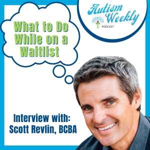 What to Do While on Waitlist for Autism Services | With Scott Revlin #101