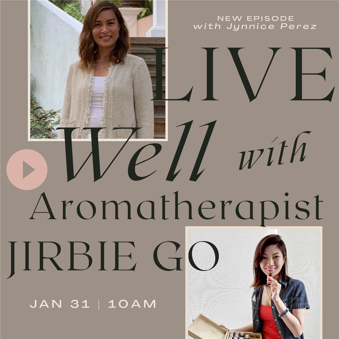 LIVE WELL with Aromatherapist Jirbie Go