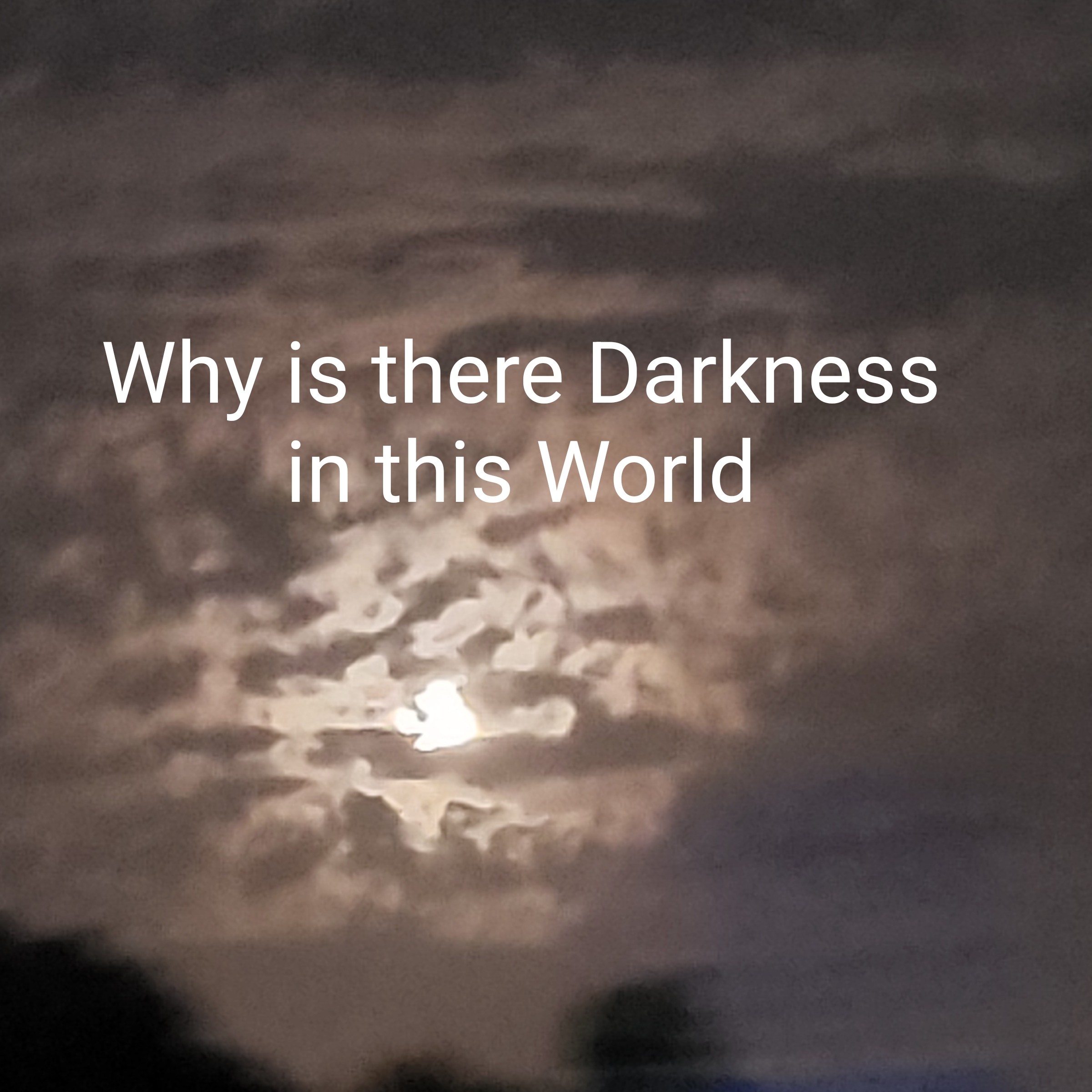 Why is there Darkness
