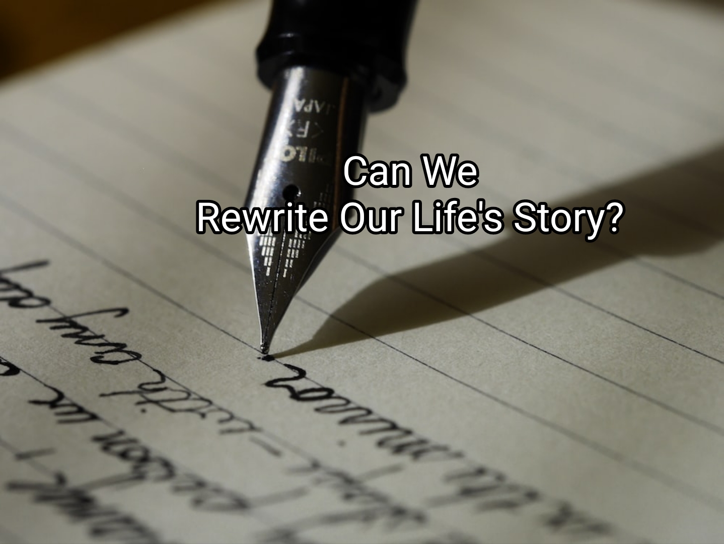 Can We Rewrite Our Personal Life’s Story?