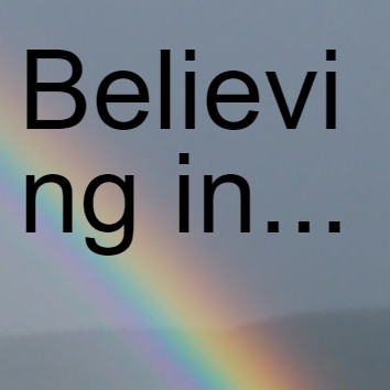 Believing in...