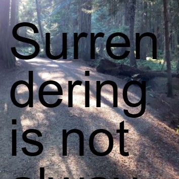 Surrendering is not always easy