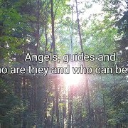 Angels and guides and who can be one?