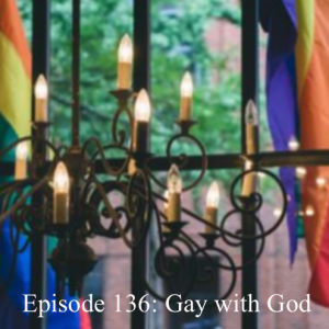 Episode 136: Gay with God