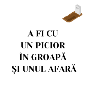 265 C&E - A fi cu un picior în groapă și unul afară
