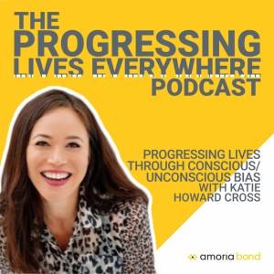 Progressing Lives through Conscious/Unconscious Bias - with Katie Howard Cross, Co-founder of Eva Talent