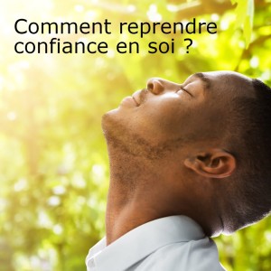 Comment reprendre confiance en soi ?