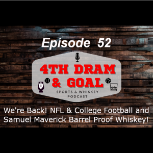 Episode 52 - We’re Back! NFL & College Football and Samuel Maverick Barrel Proof Whiskey!