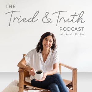 The Tried and Truth Podcast with Annica Fischer