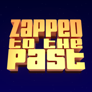 Zapped to the Past