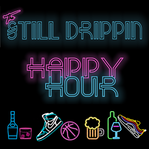 The Still Drippin Happy Hour