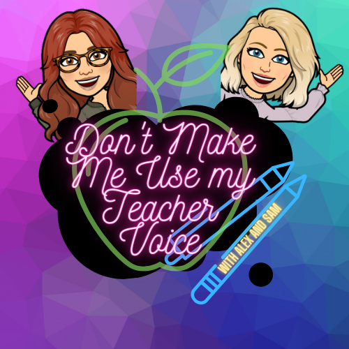 Don't Make Me Use My Teacher Voice with Alex and Sam podcast artwork