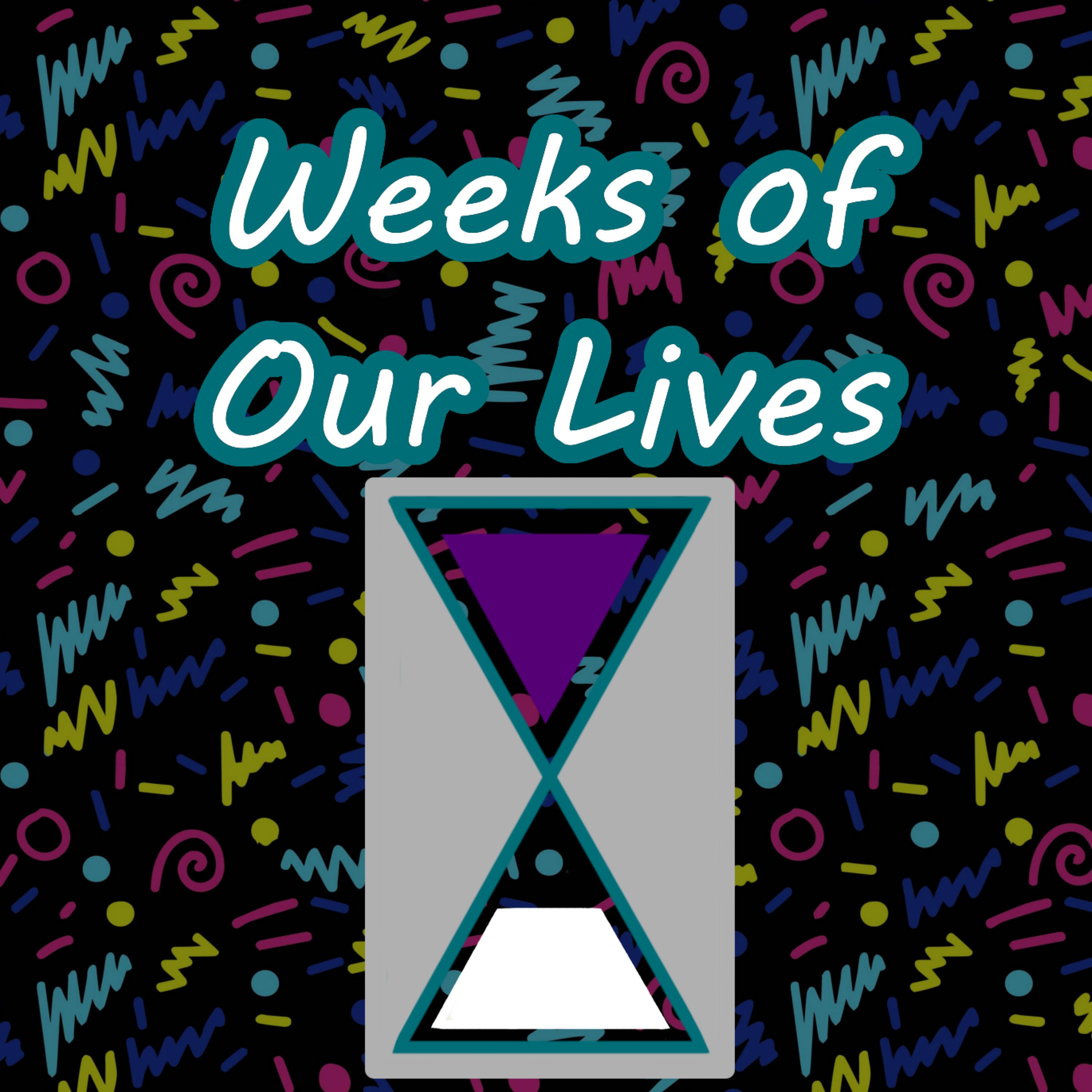 Weeks of Our Lives