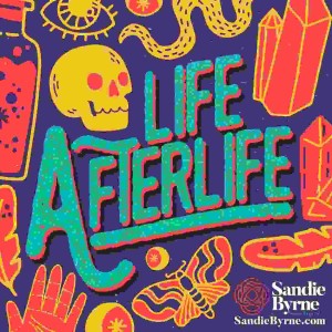 Life AfterLife with Sandie Byrne (Ep 72)