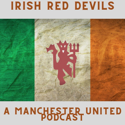 Irish Red Devils - A Manchester United Podcast podcast artwork