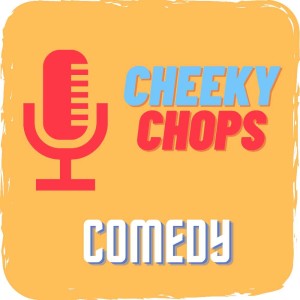 Cheeky Chops comedy podcast.