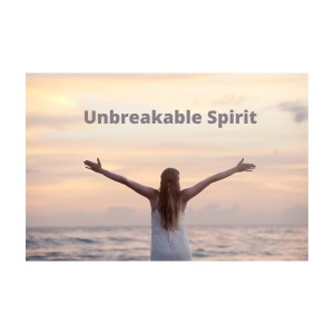 UnBreakable Spirit, Inspiring Stories of Women  Surviving and Thriving