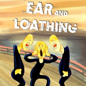 Ear and Loathing | a podcast by Ear and Loathing