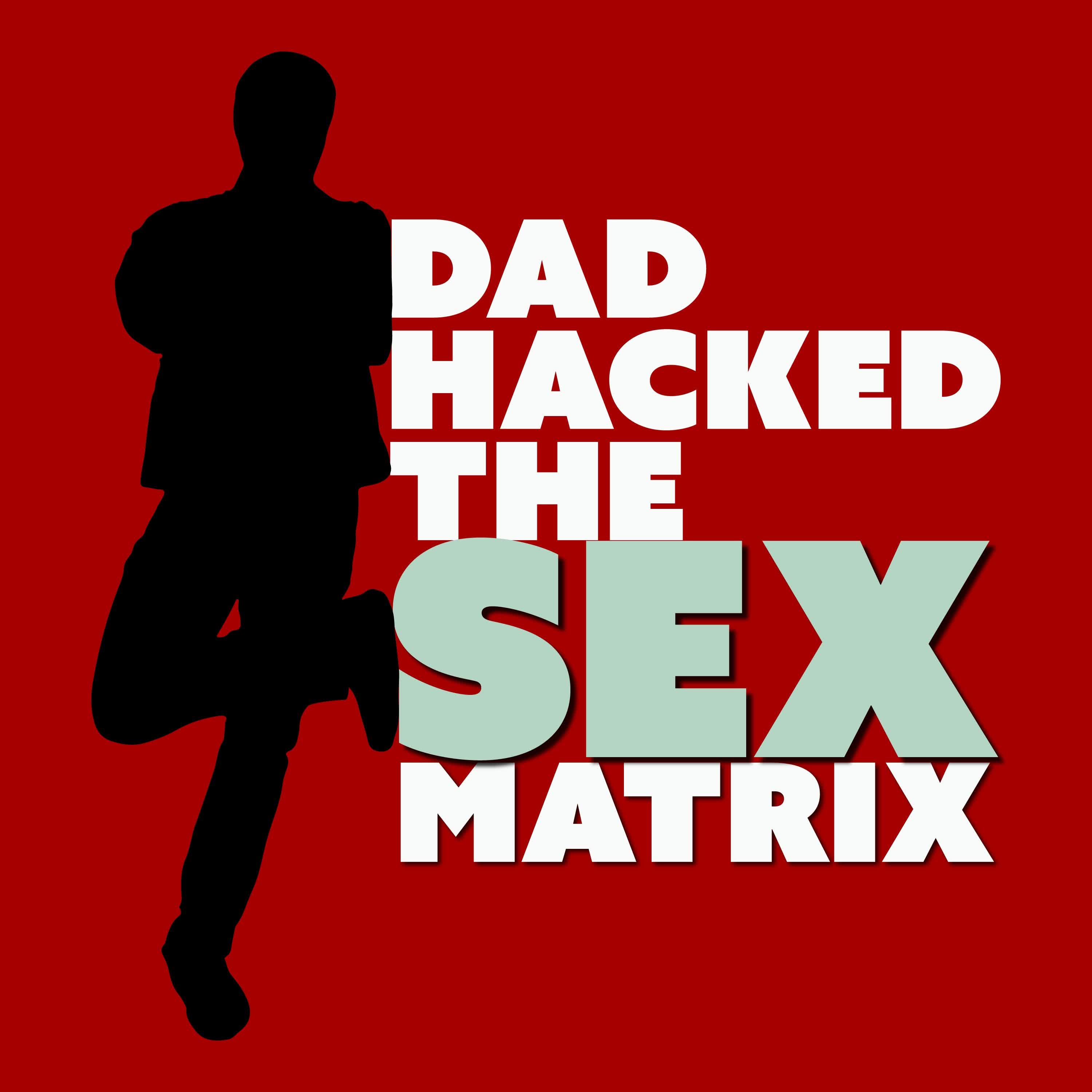 Dad Hacked The Sex Matrix A Podcast By Scott W W Sawyer