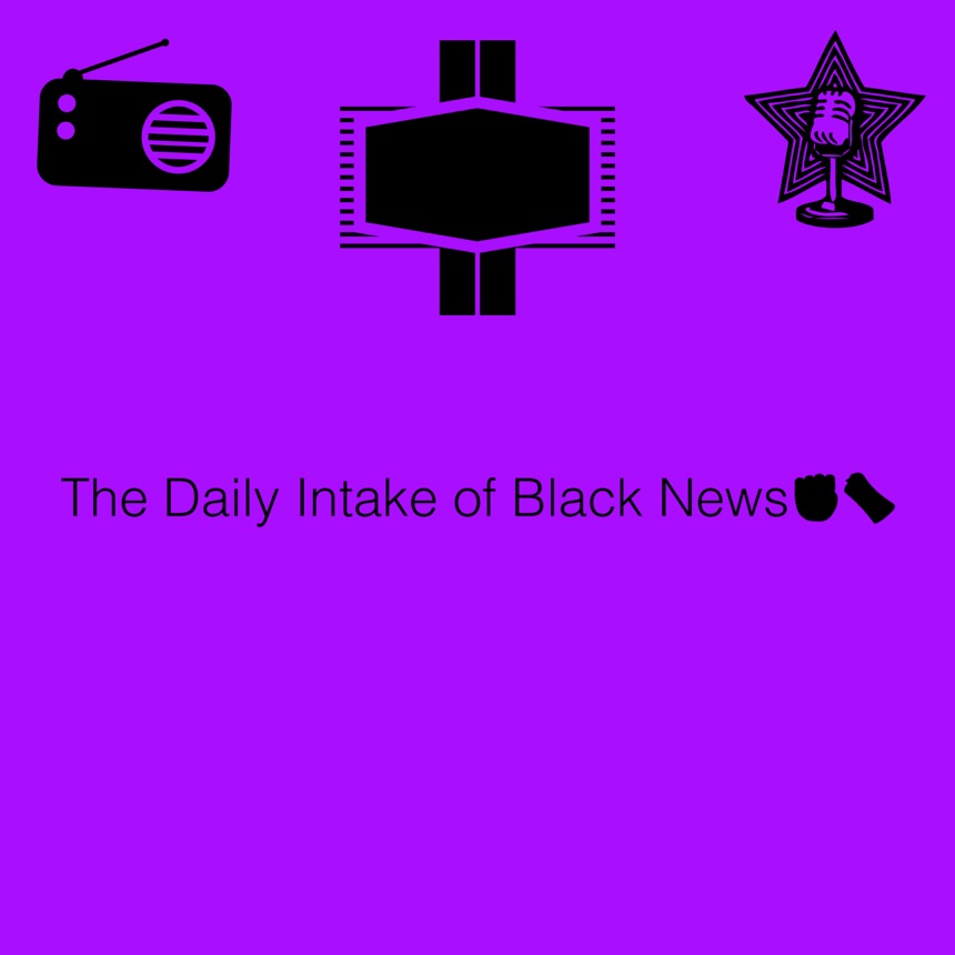 The Daily Intake of Black News✊🏾🗞️ cover art