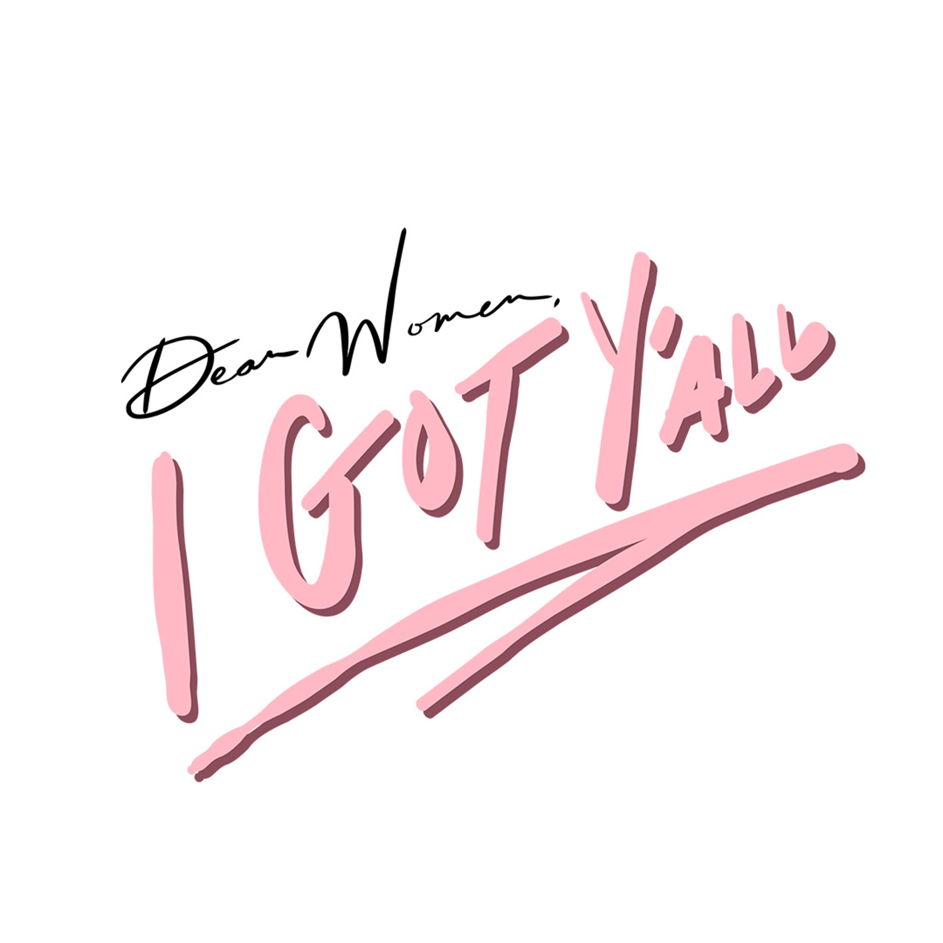 Dear Woman I Got Y’all Podcast