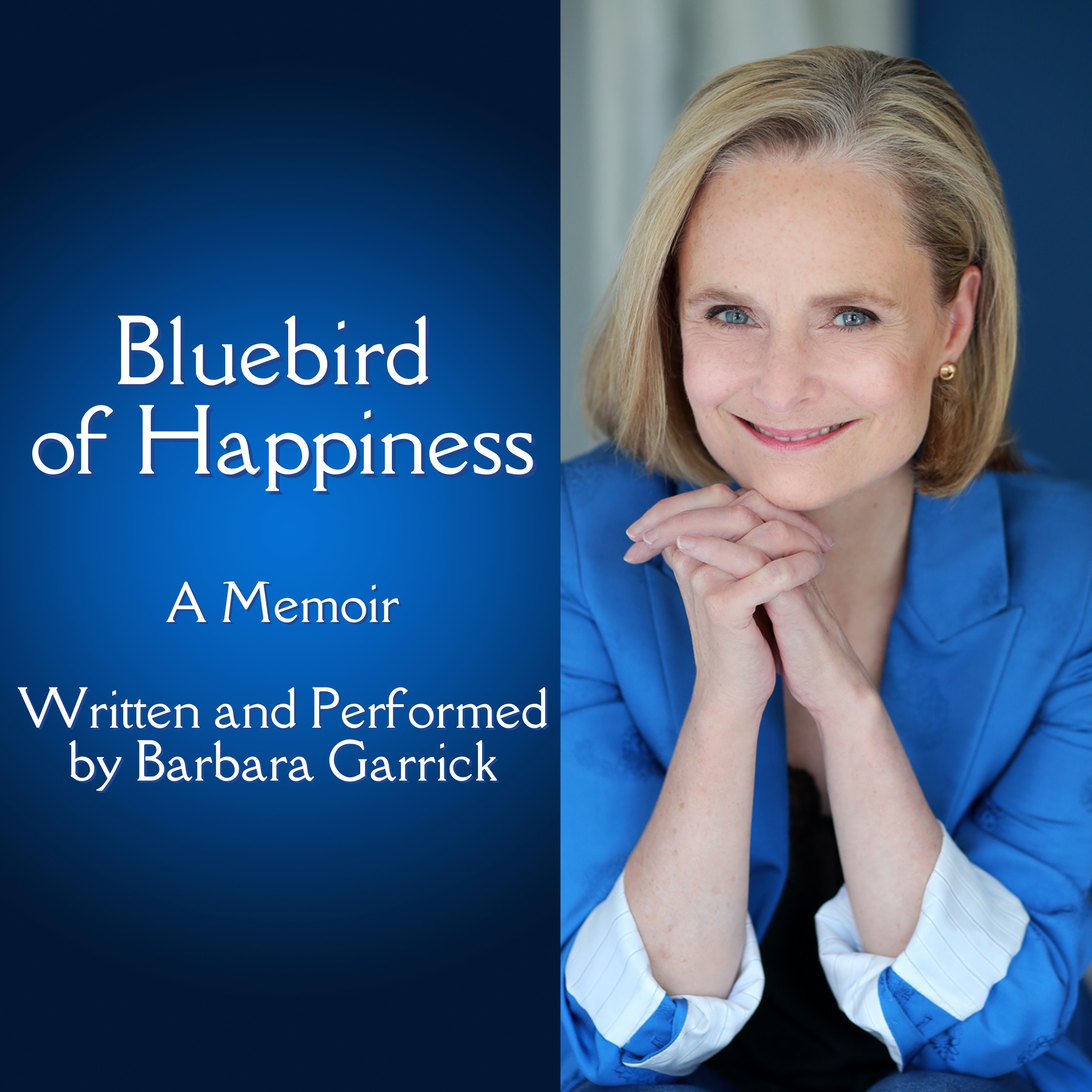 Bluebird of Happiness - A Memoir, Written and Performed by Barbara Garrick podcast artwork