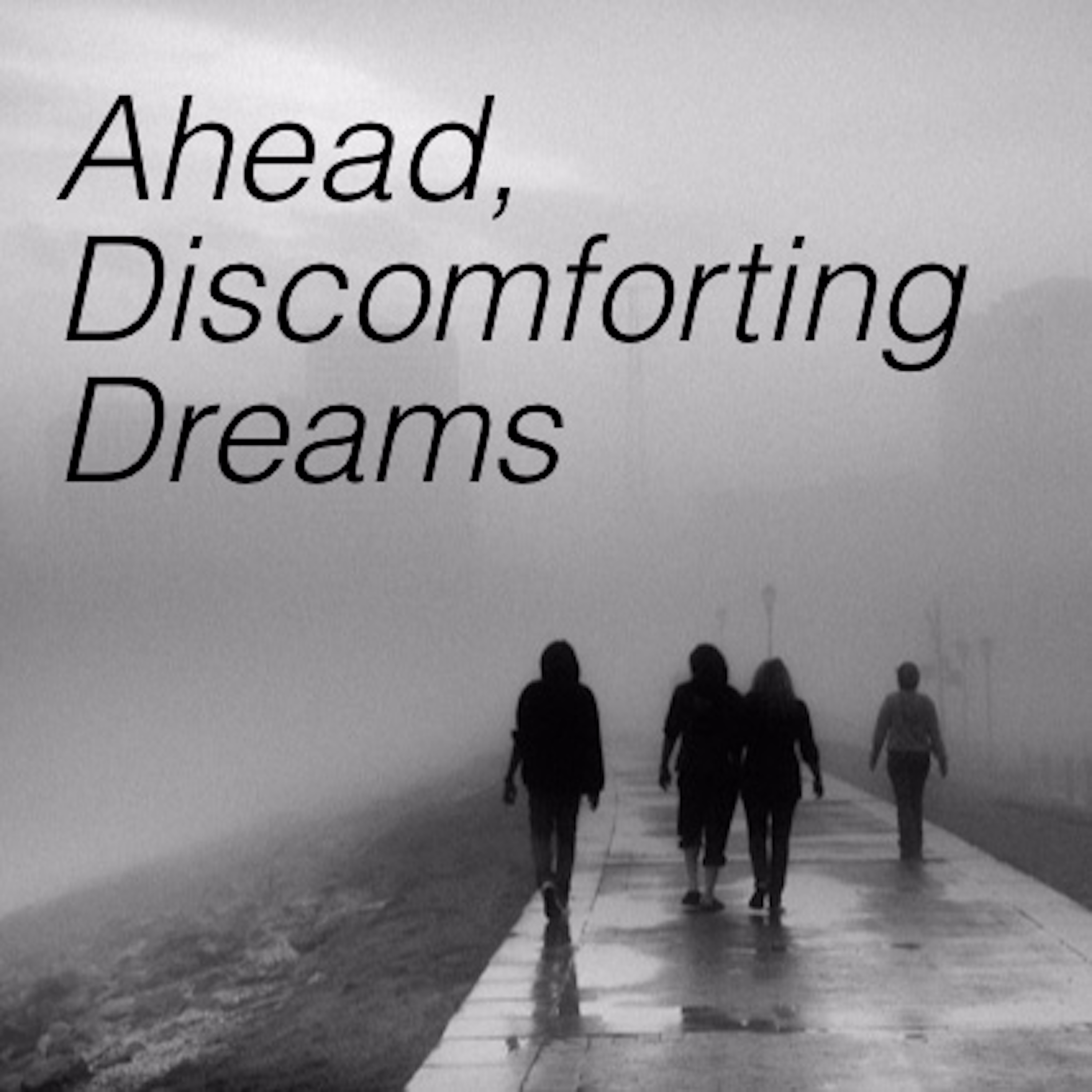 Ahead, Discomforting Dreams