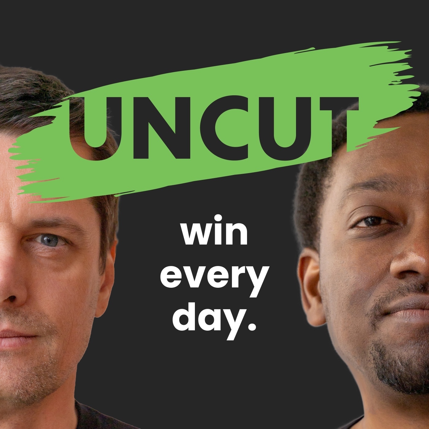 UNCUT - win every day.