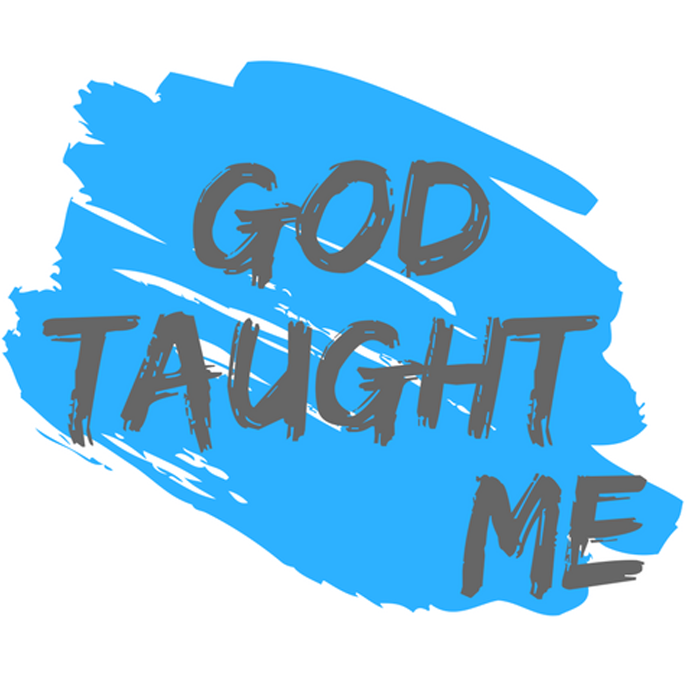 God Taught Me | a podcast by God Taught Me Ministries