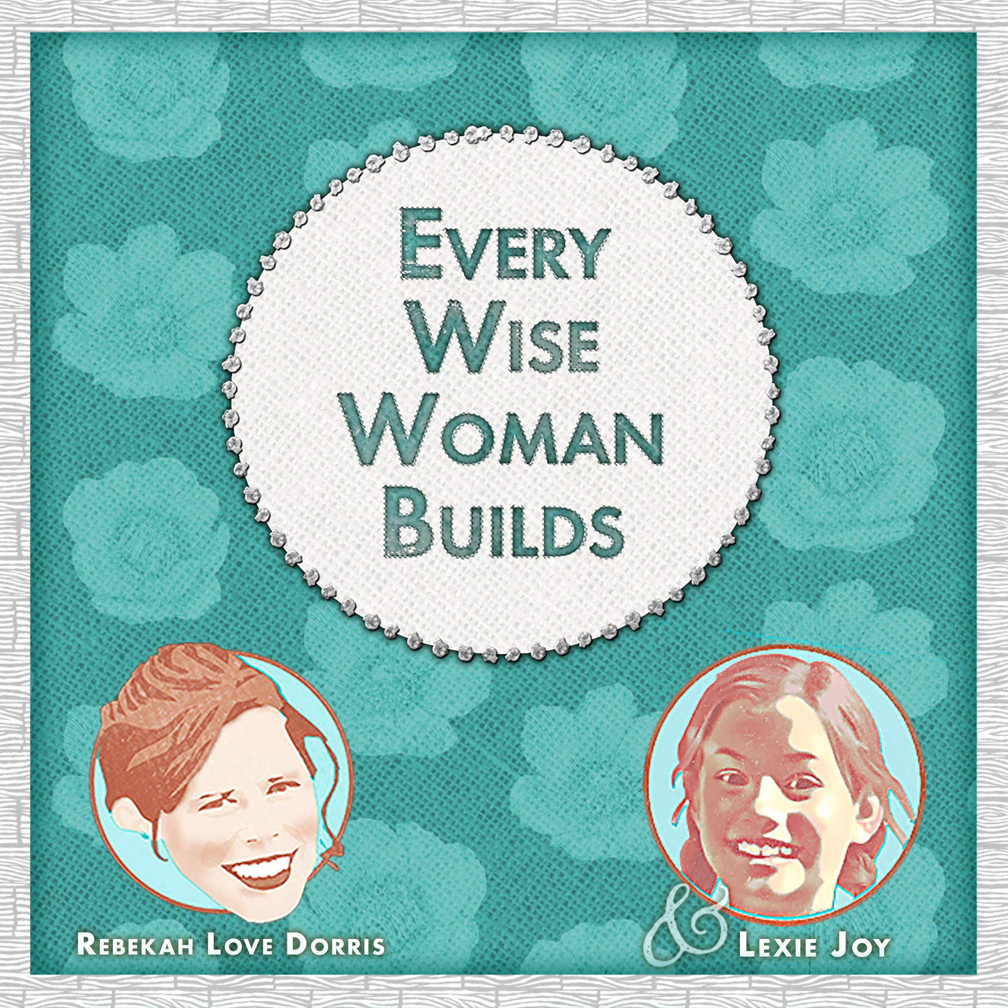 Every Wise Woman Builds