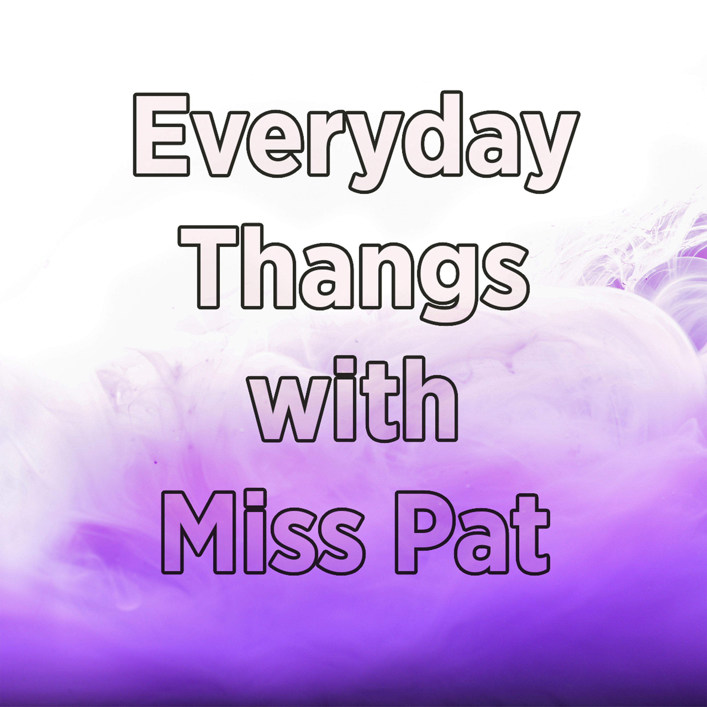 Everyday Thangs with Miss Pat podcast artwork