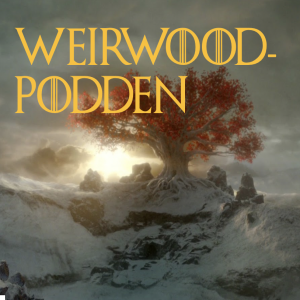 Weirwoodpodden – en podcast om Game of Thrones