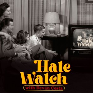 Hate Watch with Devan Costa