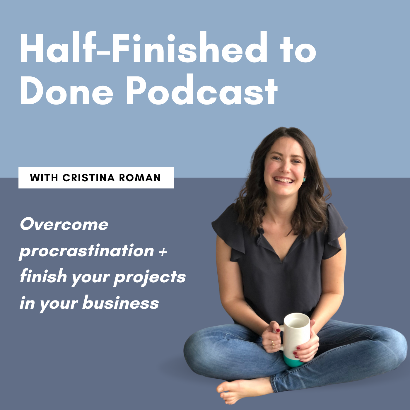 Half-Finished to Done Podcast with Cristina Roman, Productivity Coach for Ambitious Business Owners