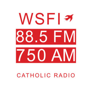 WSFI Catholic Radio:  88.5FM and 750AM